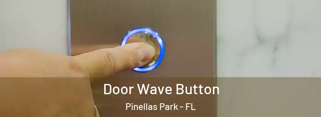  Door Wave Button Pinellas Park - FL