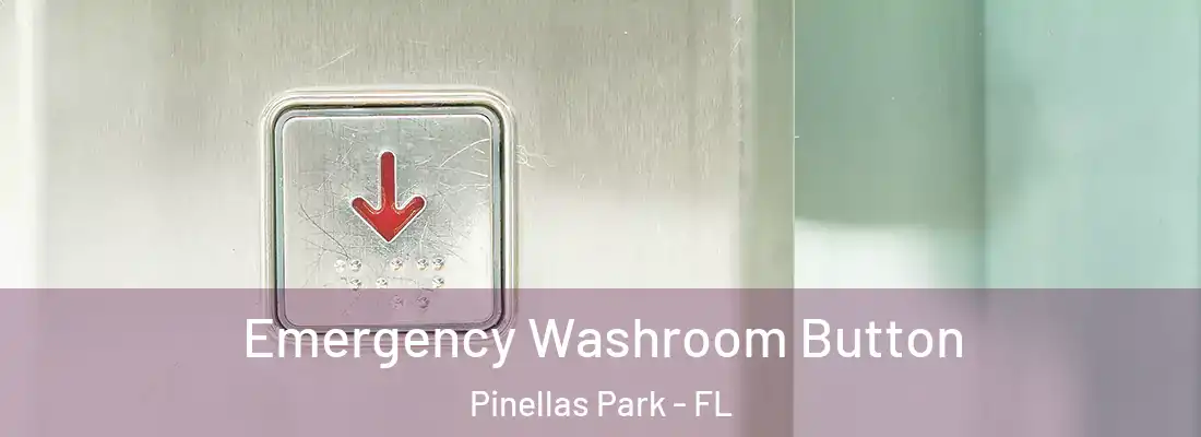 Emergency Washroom Button Pinellas Park - FL