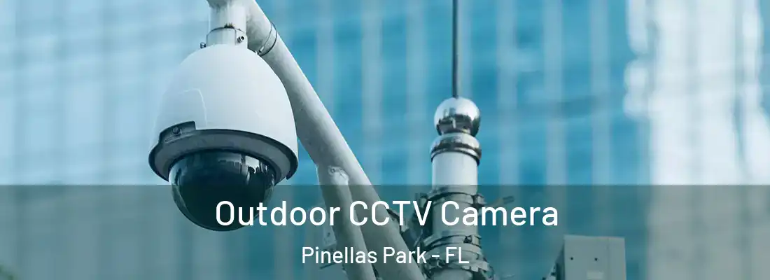  Outdoor CCTV Camera Pinellas Park - FL
